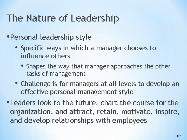 The Nature of Leadership • Personal leadership style • Specific ways in which a