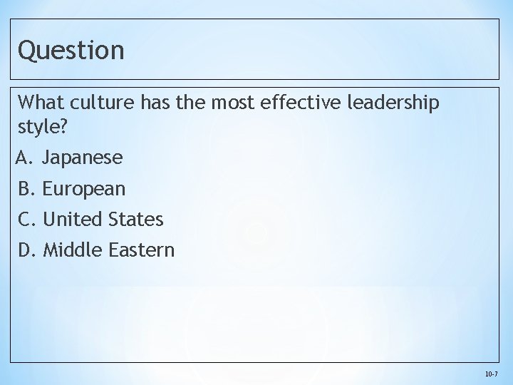 Question What culture has the most effective leadership style? A. Japanese B. European C.