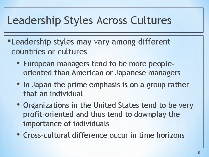 Leadership Styles Across Cultures • Leadership styles may vary among different countries or cultures