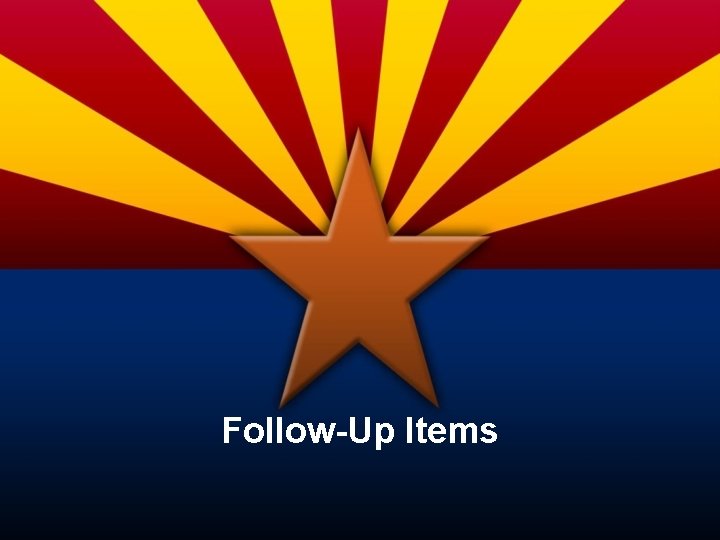 Follow-Up Items Follow-Up Items