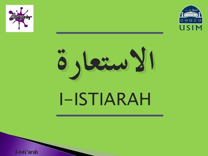  ﺍﻻﺳﺘﻌﺎﺭﺓ I-ISTIARAH I-isti’arah 