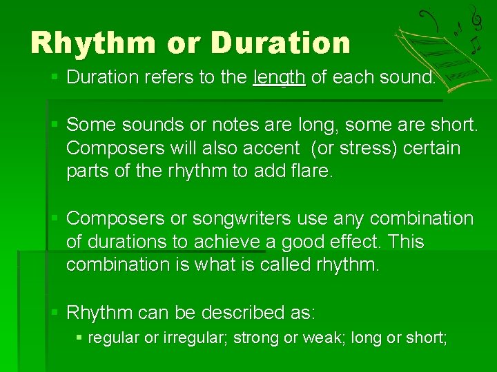 Rhythm or Duration § Duration refers to the length of each sound. § Some