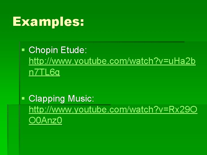 Examples: § Chopin Etude: http: //www. youtube. com/watch? v=u. Ha 2 b n 7