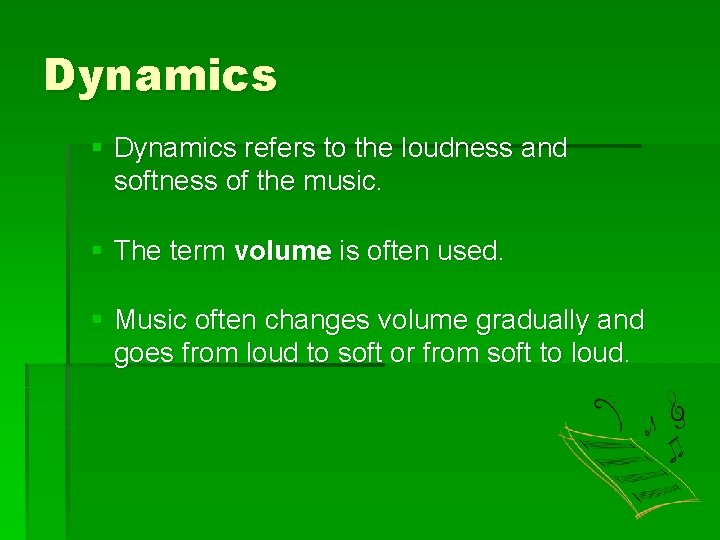 Dynamics § Dynamics refers to the loudness and softness of the music. § The