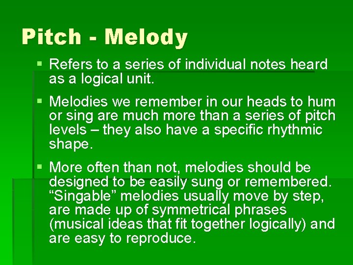 Pitch - Melody § Refers to a series of individual notes heard as a