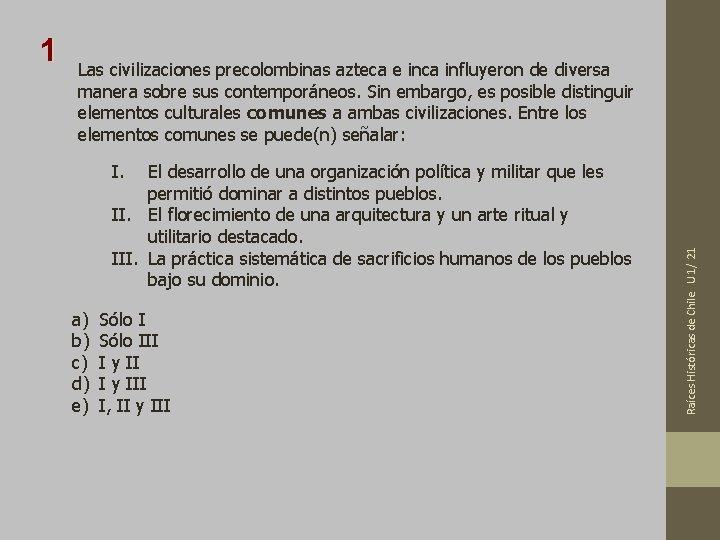 Las civilizaciones precolombinas azteca e inca influyeron de diversa manera sobre sus contemporáneos. Sin