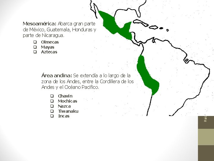 Mesoamérica: Abarca gran parte de México, Guatemala, Honduras y parte de Nicaragua. Área andina: