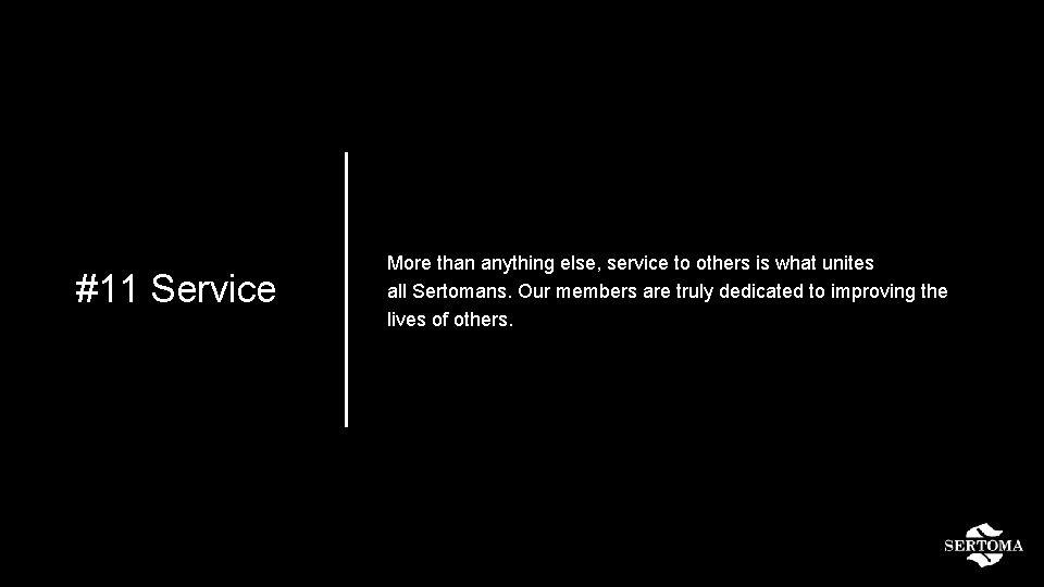 #11 Service More than anything else, service to others is what unites all Sertomans.