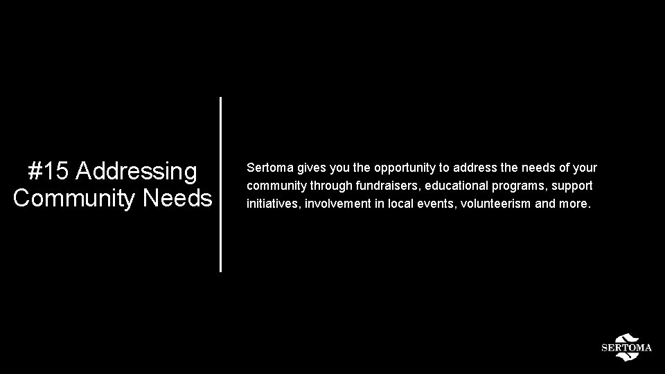 #15 Addressing Community Needs Sertoma gives you the opportunity to address the needs of