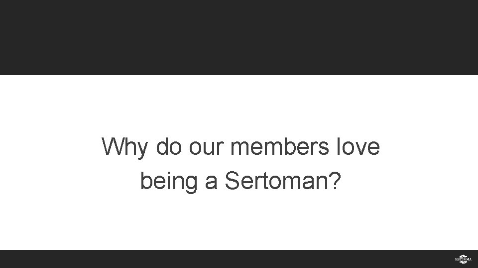 Why do our members love being a Sertoman? 