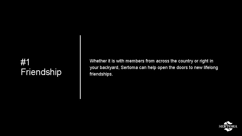 #1 Friendship Whether it is with members from across the country or right in