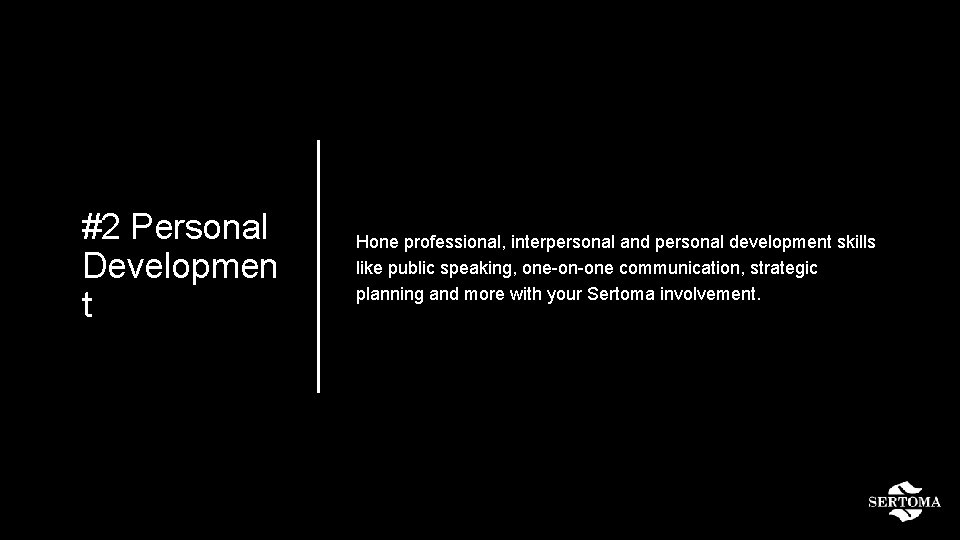 #2 Personal Developmen t Hone professional, interpersonal and personal development skills like public speaking,
