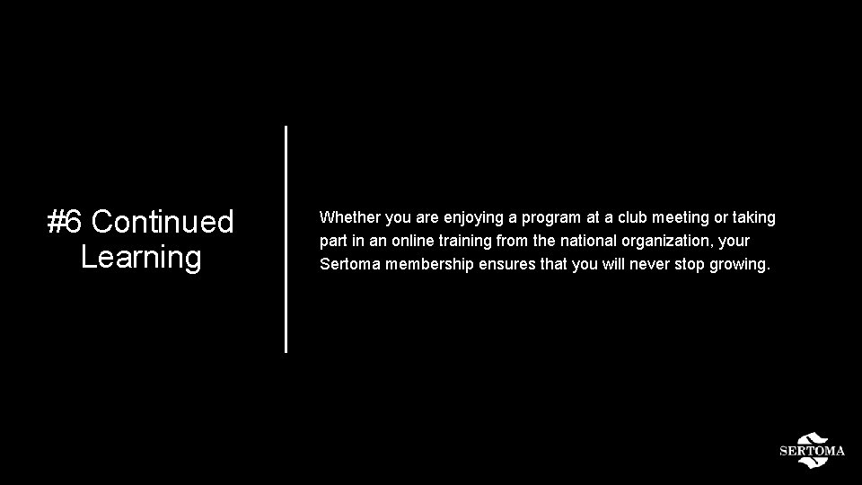 #6 Continued Learning Whether you are enjoying a program at a club meeting or