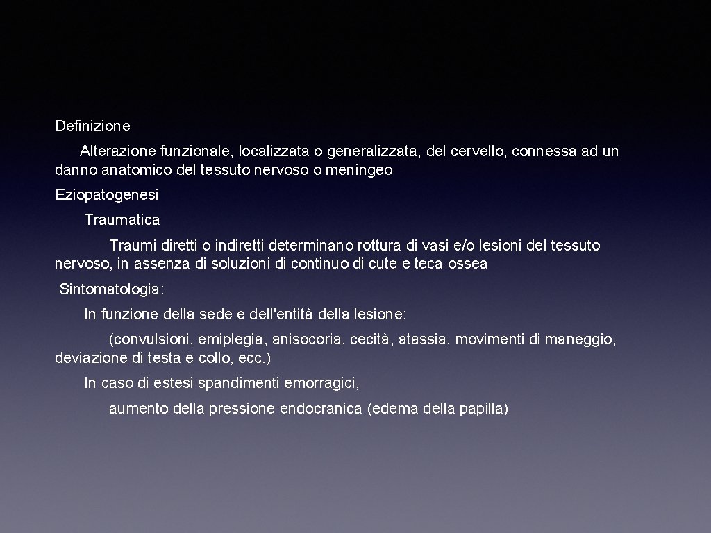 Definizione Alterazione funzionale, localizzata o generalizzata, del cervello, connessa ad un danno anatomico del