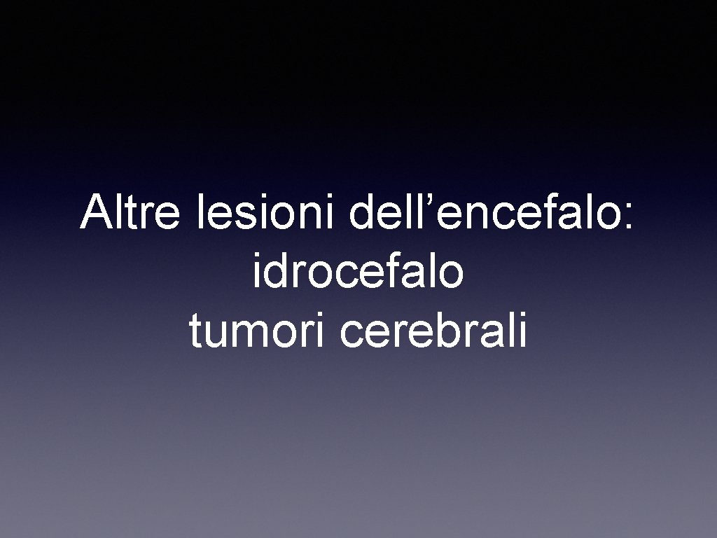 Altre lesioni dell’encefalo: idrocefalo tumori cerebrali 