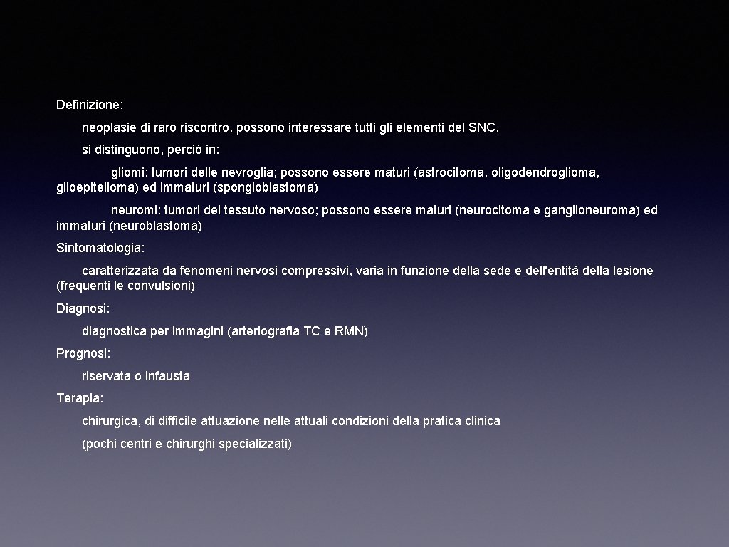 Definizione: neoplasie di raro riscontro, possono interessare tutti gli elementi del SNC. si distinguono,