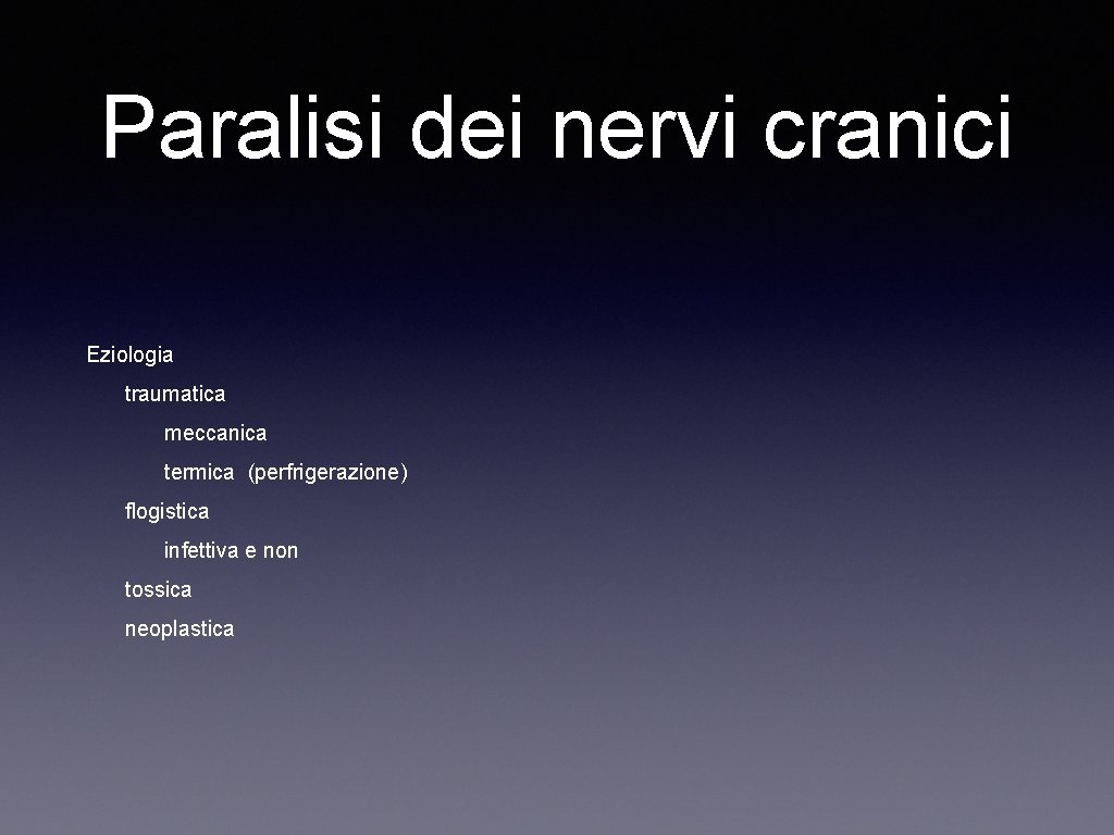 Paralisi dei nervi cranici Eziologia traumatica meccanica termica (perfrigerazione) flogistica infettiva e non tossica