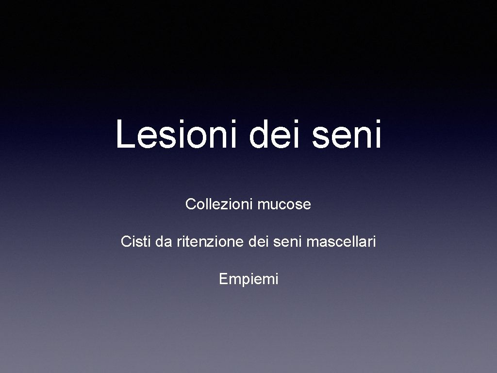 Lesioni dei seni Collezioni mucose Cisti da ritenzione dei seni mascellari Empiemi 