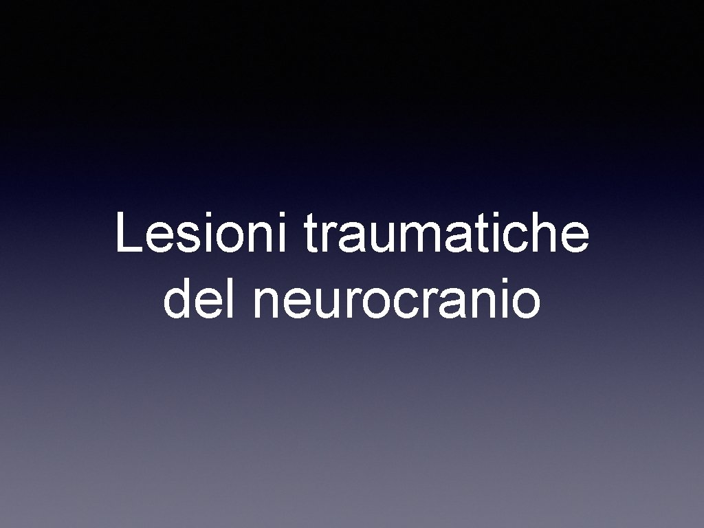 Lesioni traumatiche del neurocranio 