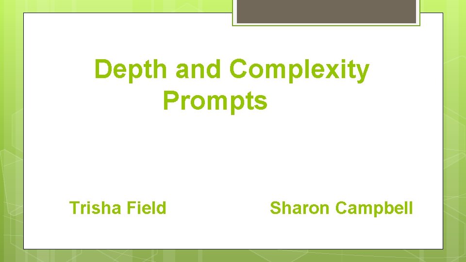 Depth and Complexity Prompts Trisha Field Sharon Campbell 