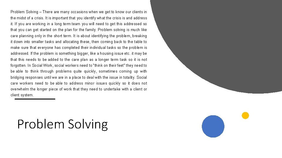 Problem Solving – There are many occasions when we get to know our clients