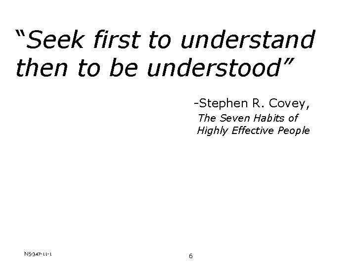 “Seek first to understand then to be understood” -Stephen R. Covey, The Seven Habits