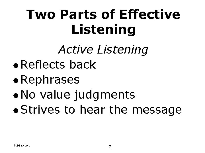 Two Parts of Effective Listening Active Listening l Reflects back l Rephrases l No