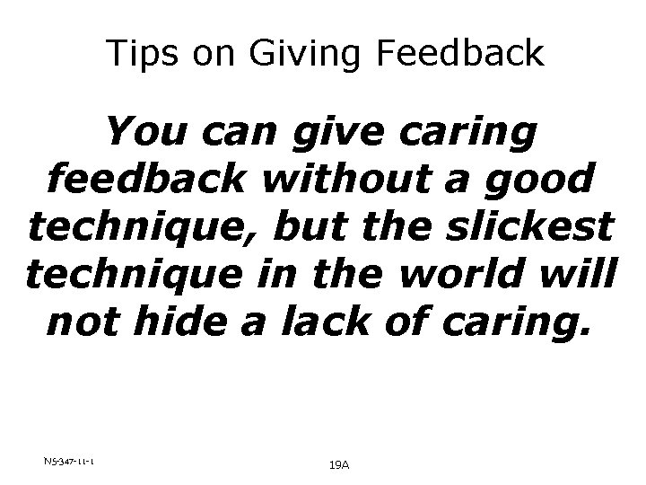 Tips on Giving Feedback You can give caring feedback without a good technique, but