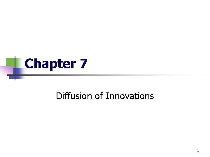 Chapter 7 Diffusion of Innovations 1 