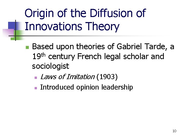Origin of the Diffusion of Innovations Theory n Based upon theories of Gabriel Tarde,