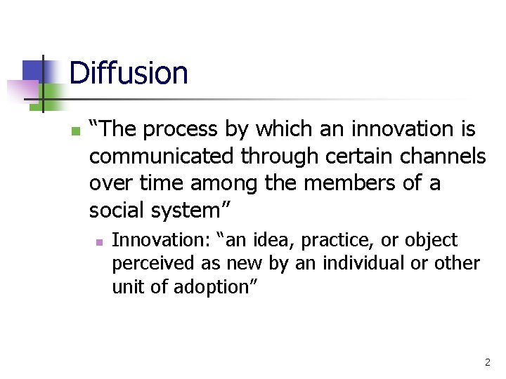 Diffusion n “The process by which an innovation is communicated through certain channels over