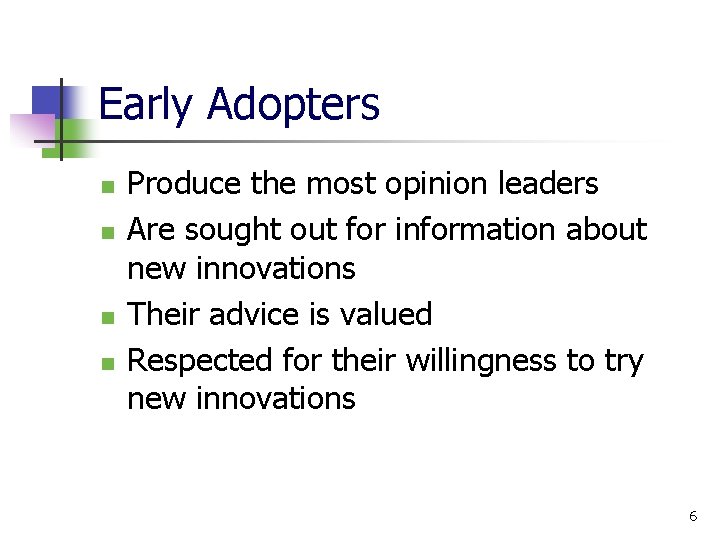 Early Adopters n n Produce the most opinion leaders Are sought out for information