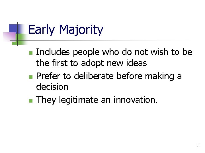 Early Majority n n n Includes people who do not wish to be the