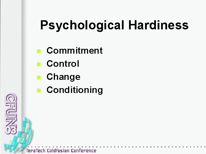 Psychological Hardiness n n Commitment Control Change Conditioning 