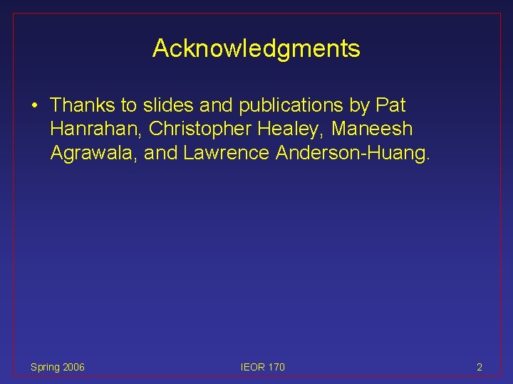 Acknowledgments • Thanks to slides and publications by Pat Hanrahan, Christopher Healey, Maneesh Agrawala,