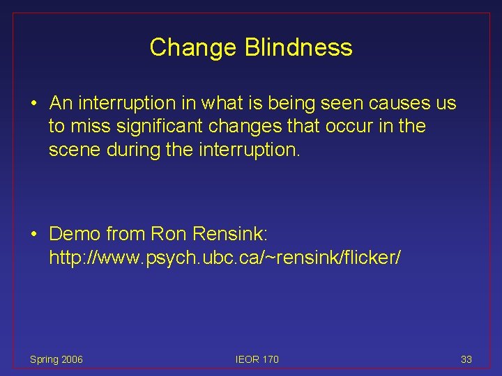 Change Blindness • An interruption in what is being seen causes us to miss