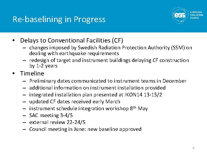 Re-baselining in Progress • Delays to Conventional Facilities (CF) – changes imposed by Swedish
