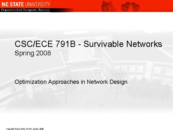 CSC/ECE 791 B - Survivable Networks Spring 2008 Optimization Approaches in Network Design Copyright