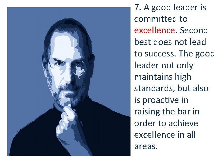 7. A good leader is committed to excellence. Second best does not lead to