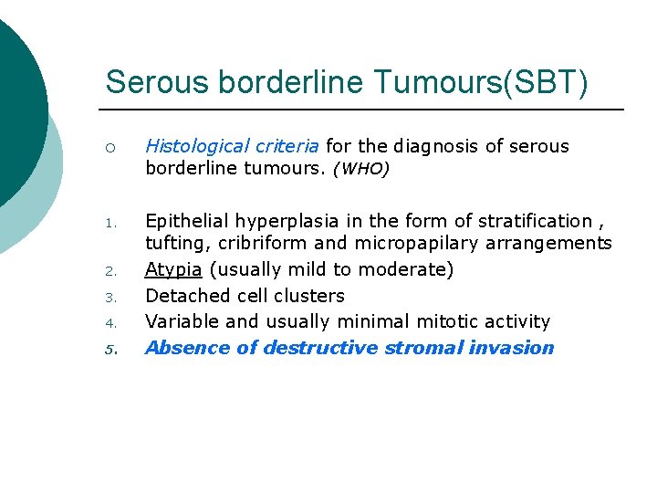 Serous borderline Tumours(SBT) ¡ Histological criteria for the diagnosis of serous borderline tumours. (WHO) Serous borderline Tumours(SBT) ¡ Histological criteria for the diagnosis of serous borderline tumours. (WHO)