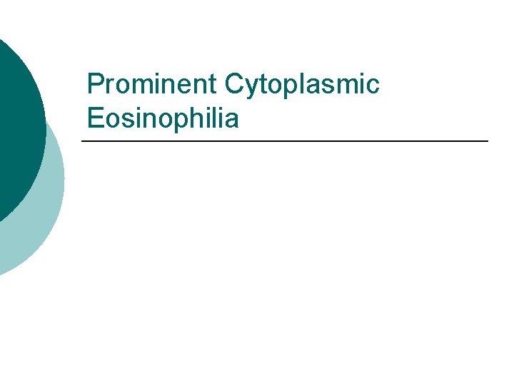 Prominent Cytoplasmic Eosinophilia Prominent Cytoplasmic Eosinophilia