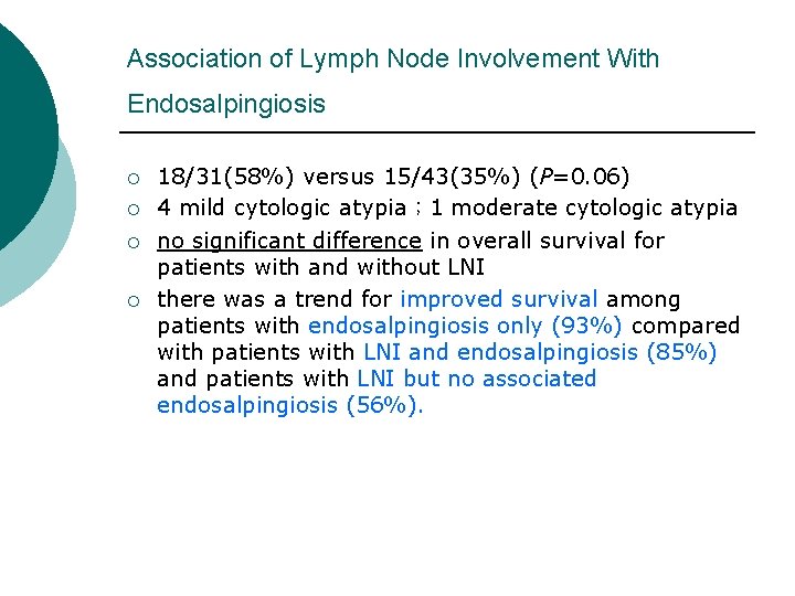 Association of Lymph Node Involvement With Endosalpingiosis ¡ ¡ 18/31(58%) versus 15/43(35%) (P=0. 06) Association of Lymph Node Involvement With Endosalpingiosis ¡ ¡ 18/31(58%) versus 15/43(35%) (P=0. 06)