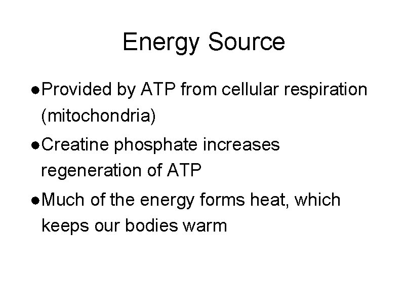 Energy Source ●Provided by ATP from cellular respiration (mitochondria) ●Creatine phosphate increases regeneration of