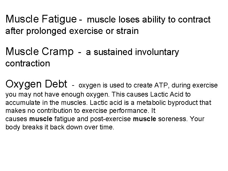 Muscle Fatigue - muscle loses ability to contract after prolonged exercise or strain Muscle
