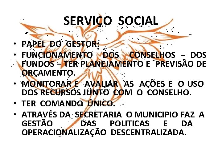SERVIÇO SOCIAL • PAPEL DO GESTOR: • FUNCIONAMENTO DOS CONSELHOS – DOS FUNDOS –