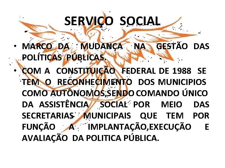 SERVIÇO SOCIAL • MARCO DA MUDANÇA NA GESTÃO DAS POLÍTICAS PÚBLICAS. • COM A