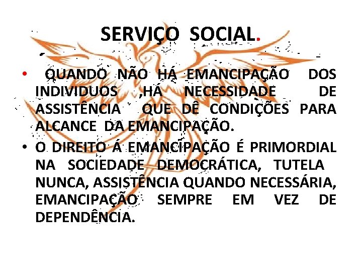 SERVIÇO SOCIAL. QUANDO NÃO HÁ EMANCIPAÇÃO DOS INDIVIDUOS , HÁ NECESSIDADE DE ASSISTÊNCIA QUE