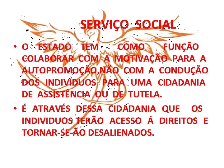 SERVIÇO SOCIAL • O ESTADO TEM COMO FUNÇÃO COLABORAR COM A MOTIVAÇÃO PARA A