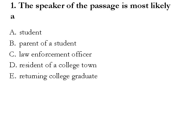 1. The speaker of the passage is most likely a A. student B. parent