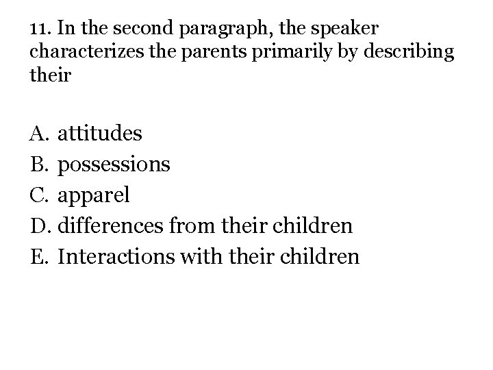 11. In the second paragraph, the speaker characterizes the parents primarily by describing their